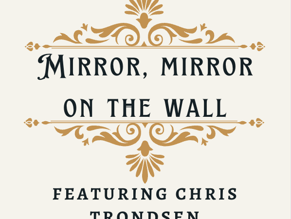 E26 Mirror, Mirror on the Wall with Chris Trondsen